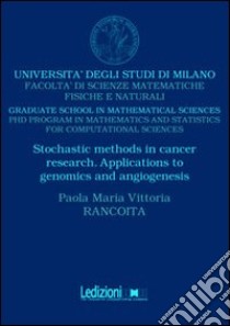 Stochastic methods in cancer research. Apllications to genomics and angiogenesis libro di Rancoita Paola M.