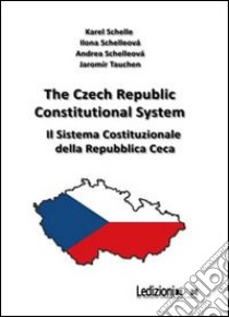 The Czech Republic costitutional system. Ediz. italiana e inglese libro di Schelle Karel