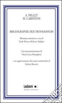 Bibliographie der troubadours libro di Pillet Alfred; Borsa P. (cur.); Tagliani R. (cur.)