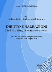 Diritto e narrazioni. Temi di diritto, letteratura e altre arti. Atti del 2° Convegno nazionale (Bologna, 3-4 giugno 2010) libro di Mittica M. P. (cur.)