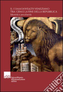 Il Commonwealth veneziano tra 1204 e la fine della Repubblica libro di Ortalli G. (cur.); Schmitt O. J. (cur.); Orlando E. (cur.)