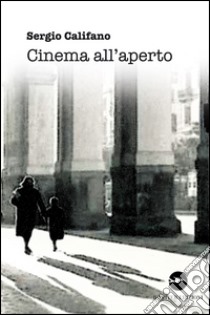 Cinema all'aperto libro di Califano Sergio