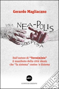 Una nea-polis sospesa libro di Magliacano Gerardo