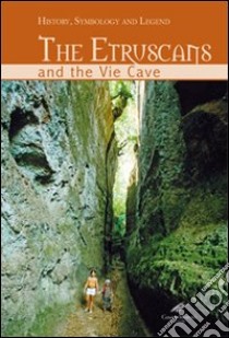 Gli etruschi e le vie cave. Storia, simbologia e leggenda. Ediz. inglese libro di Rosati Carlo - Moroni Cesare