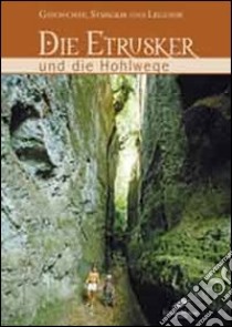 Die Etrusker und die Hohlwege. Geschichte, Symbolik un Legende libro di Rosati Carlo - Moroni Cesare