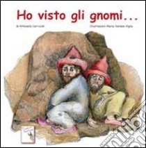 Ho visto gli gnomi... libro di Carrucoli Antonello