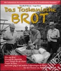 Das Toskanische brot. Alle Geheimisse des toskanischen brotes mit 20 traditionellen rezepten libro di D'Alessio Ornella; Moroni Cesare