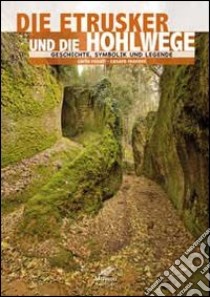 Gli etruschi e le vie cave. Storia, simbologia e leggenda. Ediz. tedesca libro di Rosati Carlo; Moroni Cesare