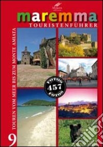 Maremma guida turistica. 9 itinerari dal mare al monte Amiata. Ediz. tedesca libro di Batini M. Novella