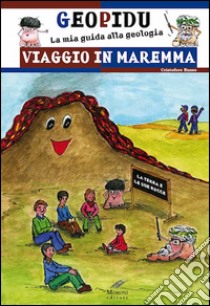 Viaggio in Maremma. Geopidu la mia guida alla geologia libro di Russo Cristoforo