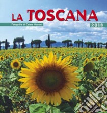 Calendario la Toscana 2018 libro di Moroni Cesare