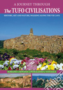 A journey through the tufo civilisations. History, art and nature, walking along the vie cave. Sorano Sovana Pitigliano Vitozza libro di Moroni Cesare; Boggi R. (cur.)