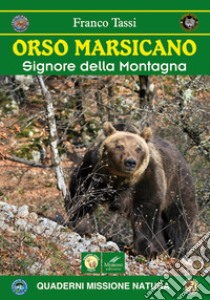 Orso marsicano. Signore della montagna libro di Tassi Franco