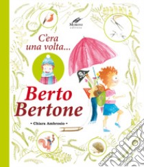 Berto Bertone. C'era una volta... libro di Ambrosio Chiara