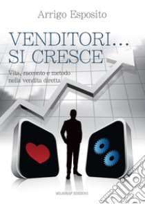 Venditori... si cresce. Vita, racconto e metodo nella vendita diretta libro di Esposito Arrigo