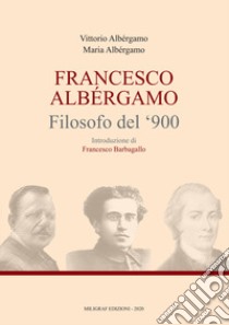 Francesco Albergamo filosofo del '900 libro di Albergamo Maria; Albergamo Vittorio