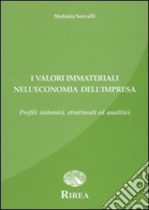 Il valore dei beni immateriali nell'economia dell'impresa. Profili sistematici, strutturali ed analitici libro di Servalli Stefania