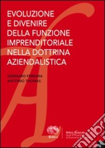 Evoluzione e divenire della funzione imprenditoriale nella dottrina aziendalistica libro di Ferrara Gennaro; Thomas Antonio