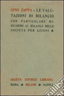 Le valutazioni di bilancio con particolare riguardo ai bilanci delle società per azioni libro di Zappa Gino