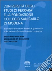 L'università degli studi di Ferrara e la fondazione collegio San Carlo di Modena libro di Madonna Salvatore; Deidda Gagliardo Enrico; Cestari Greta