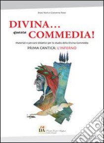 Divina questa commedia. Materiali e percorsi didattici per lo studio della Divina Commedia. Prima cantica: l'Inferno libro di Noris Enzo - Rossi Giovanna