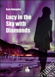 Lucy in the sky with diamonds libro di Bolognini Sara