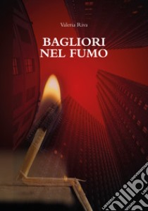 Bagliori nel fumo libro di Riva Valeria