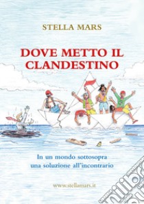 Dove metto il clandestino libro di Stella Mars