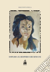 Esploda il respiro che rimane libro di Fontanella Maria Sole