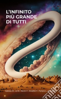 L'infinito più grande di tutti libro di Gaibisso Mattia; Loi Marco; Mantini Francesca