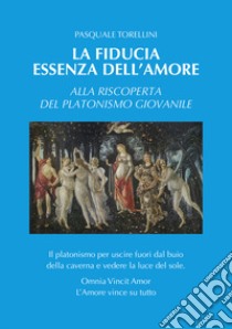 La fiducia essenza dell'amore libro di Torellini Pasquale