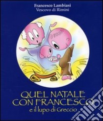 Quel Natale con Francesco e il lupo di Greggio libro di Lambiasi Francesco