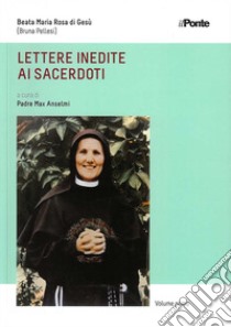Lettere inedite di sacerdoti. Beata Maria Rosa di Gesù (Bruna Pellesi) libro di Anselmi Max