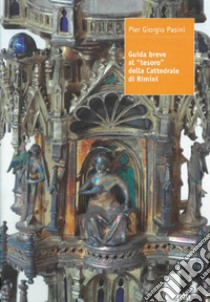 Guida breve al «tesoro» della Cattedrale di Rimini libro di Pasini Pier Giorgio