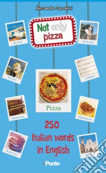 Not only pizza. 250 Italian word in English libro di Ceccarini Alessandro