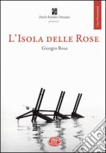 L'isola delle rose. La vera storia tra il fulmine e il temporale. Con DVD libro di Rosa Giorgio; Benini V. (cur.); Bombarda C. (cur.); Mitchell C. (cur.)