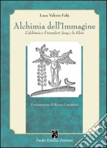 Alchimia dell'immagine. L'alchimia e il transfert. Jung e la Klein libro di Fabj Luca Valerio; Bisagni M. (cur.); Brunelli L. (cur.); Gobbi A. (cur.)