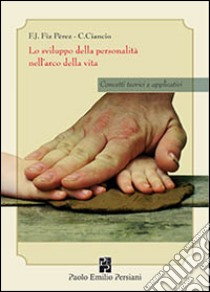 Lo sviluppo della personalità nell'arco della vita. Concetti teorici e applicativi libro di Fiz Perez Francisco J.; Ciancio Catia; Zannarini E. (cur.); Oculi M. (cur.); Ruspolini A. (cur.)