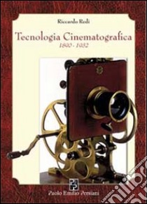 Tecnologia cinematografica 1890-1932 libro di Redi Riccardo; Mitchell C. (cur.); Ruspolini A. (cur.)