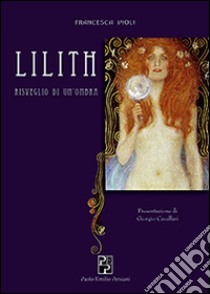 Lilith. Risveglio di un'ombra libro di Violi Francesca; Bolis E. (cur.); Ruspolini A. (cur.); Mazzotti C. (cur.)