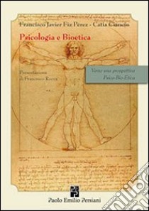 Psicologia e bioetica. Verso una prospettiva psico-bio-etica libro di Pérez Francisco J.; Ciancio Catia; Rocca F. (cur.)