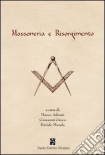 Massoneria e Risorgimento libro di Raffi Gustavo; Roversi Monaco Fabio; Varni Angelo; Adorni M. (cur.); Greco G. (cur.); Monda D. (cur.)