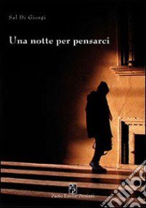 Una notte per pensarci libro di Di Giorgi Sal