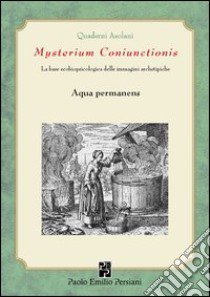 Mysterium coniunctionsis. Le basi ecobiopsicologiche delle immagini archetipiche. Aqua permanens libro di Sugliani A. (cur.)