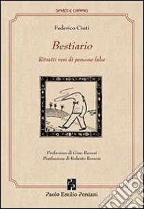 Il Bestiario. Ritratti veri di persone false libro di Cinti Federico