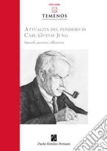 Attualità del pensiero di Carl Gustav Jung. Sguardi, pensieri, riflessioni libro