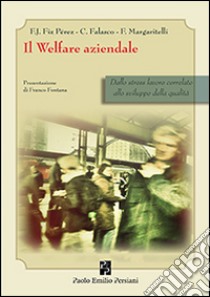 Il welfare aziendale. Dallo stress lavoro correlato allo sviluppo della qualità libro di Fiz Perez Francisco J.; Falasco Corrado; Margaritelli Flavia; Fontana F. (cur.)