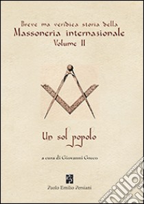 Breve ma veridica storia della massoneria internazionale. Un sol popolo. Vol. 2 libro di Greco G. (cur.)