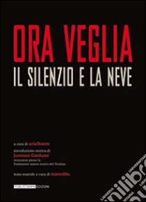 Ora Veglia. Il silenzio e la neve libro di Gardumi Lorenzo; Associazione culturale Aria (cur.)