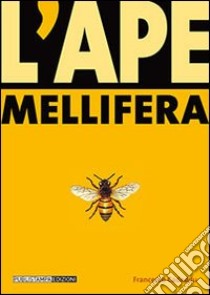 L'ape mellifera. Biologia, avversità, allevamento, prodotti libro di Cadeddu Francesco